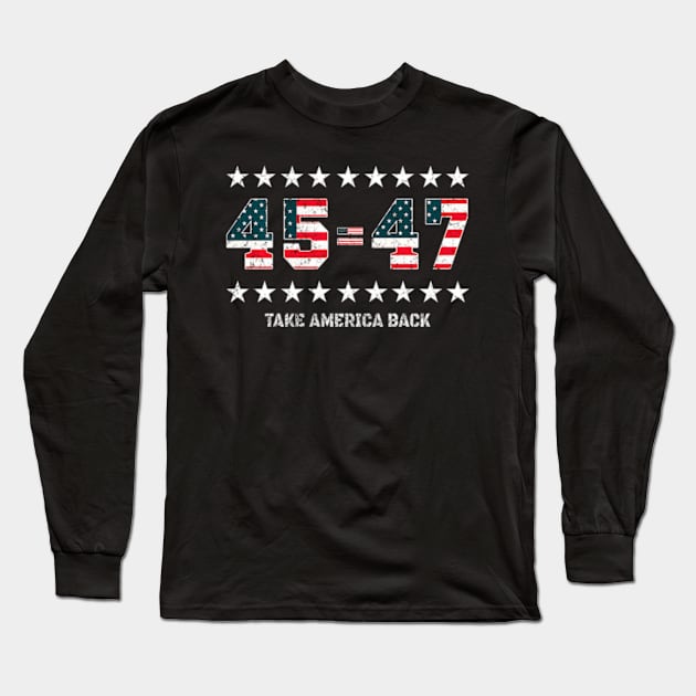 45 47 Us American Flag Take America Back 2024 Trump Long Sleeve T-Shirt by lam-san-dan